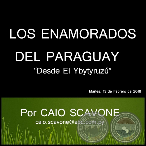 LOS ENAMORADOS DEL PARAGUAY - Desde El Ybytyruzú - Por CAIO SCAVONE - Martes, 13 de Febrero de 2018
